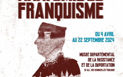 Ouverture de l’exposition “Anatomie du Franquisme” au Musée départemental de la Résistance  & de la Déportation – Du 4 avril au 22 septembre – Toulouse